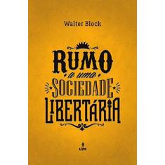 Imagem de Rumo a Uma Sociedade Libertária - Walter Block - 9788593751424