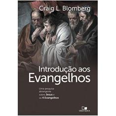 Imagem de Introdução aos Evangelhos. Uma Pesquisa Abrangente Sobre Jesus e os 4 Evangelhos - Craig L. Blomberg - 9788527507417