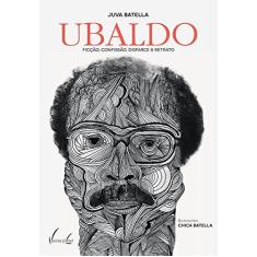 Imagem de Ubaldo - Ficção, Confissão, Disfarce & Retrato - Batella, Juva; - 9788581600710