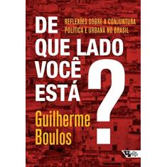 Imagem de De Que Lado Você Está? - Reflexões Sobre A Conjuntura Política e Urbana No Brasil - Boulos, Guilherme - 9788575594407