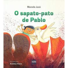 Imagem de O Sapato-Pato de Pablo - Marcelo Jucá - 9788541813389