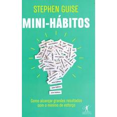 Imagem de Mini-hábitos: Como alcançar grandes resultados com o mínimo esforço - Stephen Guise - 9788547000783