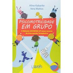 Imagem de Psicomotricidade em Grupo: O Método Growing Up Como Recurso de Intervenção Terapêutica - Vera Mattos, Aline Kabarite - 9788578542924