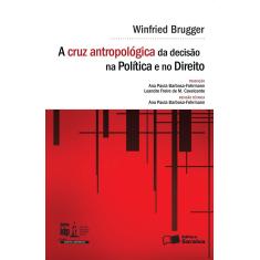 Imagem de Linha Direito Comparado - A Cruz Antropológica da Decisão na Política e No Direito - Série IDP - Brugger, Winfried; - 9788547209421