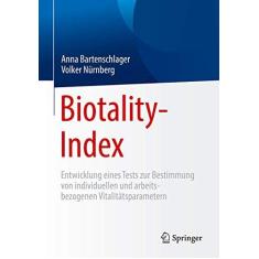 Imagem de Biotality-Index: Entwicklung Eines Tests Zur Bestimmung Von Individuellen Und Arbeitsbezogenen Vitalitätsparametern