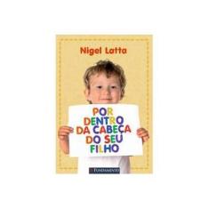 Imagem de Por Dentro da Cabeça do seu Filho - Latta, Nigel - 9788576764182