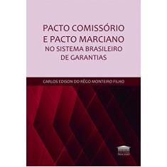 Imagem de Pacto Comissório e Pacto Marciano no Sistema Brasileiro de Garantias - Carlos Edison Do Rêgo Monteiro Filho - 9788593741128