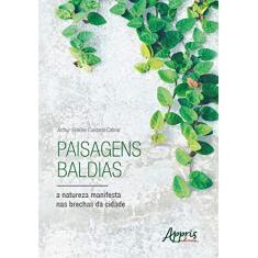 Imagem de Paisagens Baldias, A Natureza Manifesta Nas Brechas Da Cidade - Arthur Simões Caetano Cabral - 9788547328597