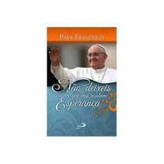 Imagem de Não Deixeis Que Vos Roubem A Esperança - Jorge Bergoglio (papa Francisco) - 9788534937283