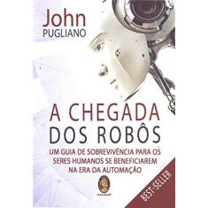 Imagem de A Chegada Dos Robôs - John Pugliano - 9788537010983