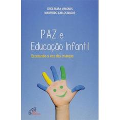 Imagem de Paz e Educação Infantil. Escutando a Voz das Crianças - Coleção Pedagogia e Educação - Circe Mara Marques - 9788535639971
