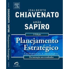 Imagem de Planejamento Estratégico - Fundamentos e Aplicações - Chiavenato, Idalberto; Sapiro, Arao - 9788535226669