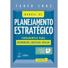Imagem de Manual de Planejamento Estratégico: Ferramentas Para Desenvolver, Executar e Aplicar - Tadeu Cruz - 9788597012194