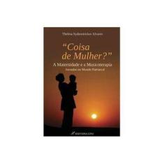 Imagem de "Coisa de Mulher?" - A Maternidade e A Musicoterapia - Jornadas No Mundo Patriarcal - Alvares,thelma Sydenstricker - 9788580427660