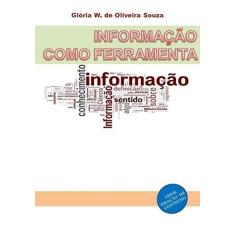 Imagem de Informação Como Ferramenta - Glória W. De Oliveira Souza - 9788592267018