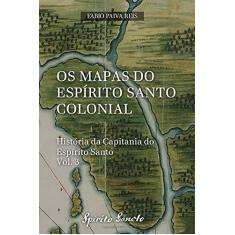 Imagem de Os Mapas Do Espírito Santo Colonial - Fabio Paiva Reis - 9781983062544