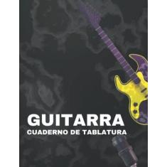 Imagem de Guitarra Cuaderno de Tablatura: Cuaderno de Tablas de Guitarra, Hoja de Papel Musical para Profesores, Estudiantes y Guitarristas, Libros de Manuscritos de Guitarra para la Composición de Canciones.