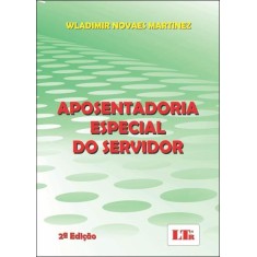 Imagem de Aposentadoria Especial do Servidor - 2ª Ed. 2012 - Martinez, Wladimir Novaes - 9788536122021