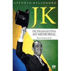 Imagem de Jk de Diamantina ao Memorial - Breve Historia de Jk - Heliodoro, Affonso - 9788540900431