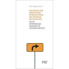 Imagem de Influência dos Organismos Internacionais: Só Há Intervenção Quando Há Consentimento? - Silvia Regina Canan - 9788575914366