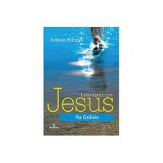 Imagem de Caminhando Com Jesus na Galileia - Ferreira, Adilson - 9788563808523
