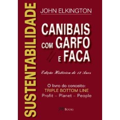 Imagem de Sustentabilidade - Canibais Com Garfo e Faca - o Livro Conceito - Triple Botton Line - Profit - Plan - Elkington, John - 9788576801238