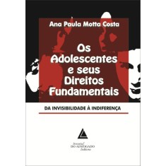 Imagem de Os Adolescentes e Seus Direitos Fundamentais da Invisibilidade À Indiferença - Costa, Ana Paula Motta - 9788573487817