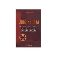 Imagem de Jung e Ioga - A Ligação Corpo-mente - Nova Ortografia - Harris, Judith - 9788588386952