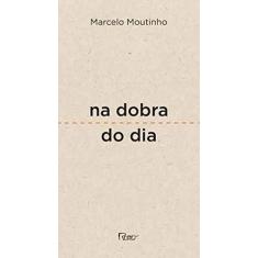 Imagem de Na Dobra do Dia - Moutinho, Marcelo - 9788532529817