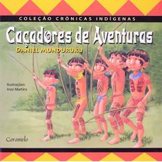Imagem de Caçadores de Aventuras - Col. Crônicas Indígenas - Munduruku, Daniel - 9788573404692