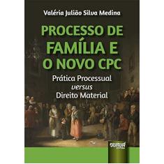 Imagem de Processo De Família e o Novo Cpc: Prática Processual Versus Direito Material - Valéria Julião Silva Medina - 9788536274102