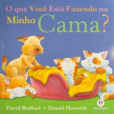 Imagem de O Que Você Está Fazendo Na Minha Cama? - Howarth, Daniel; David Bedford - 9788538022640