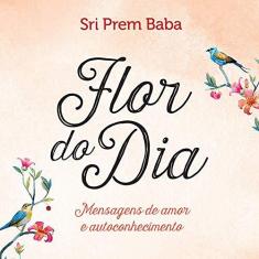 Imagem de Flor do Dia - Mensagens de Amor e Autoconhecimento - Baba, Sri Prem; - 9788543104447