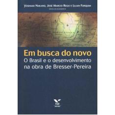 Imagem de Em Busca Do Novo: O Brasil E O Desenvolvimento Na Obra De Bresser-Pereira - Jose Marcio Rego - 9788522504978