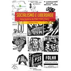 Imagem de Socialismo e Liberdade. Uma História do PSB. 1945-1965 - Herbert Anjos - 9788546207800