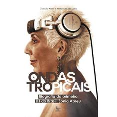 Imagem de Ondas Tropicais: Biografia Da Primeira Dj Do Brasil - Sonia Abreu - Cláudia Assef - 9788582304068