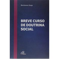 Imagem de Breve Curso de Doutrina Social - Coleção Fé e Justiça - Bartomoleo Sorge - 9788535644159