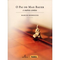 Imagem de O Pai de Max Bauer e Outros Contos - Rodrigues, Marcos - 9788574805689