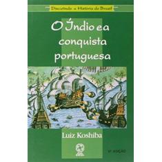 Imagem de O Índio e a Conquista Portuguesa - Col. Discutindo a História do Brasil - Koshiba, Luiz - 9788570566645