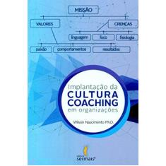 Imagem de Implantação da Cultura Coaching Em Organizações - Ph.d., Wilson Nascimento - 9788563178886