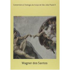 Imagem de Comentário à Teologia do Corpo de São João Paulo II - Wagner Dos Santos - 9788556170002