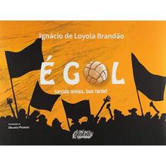 Imagem de E Gol - Torcida Amiga, Boa Tarde! - 2ª Ed. 2014 - Brandão, Ignácio De Loyola - 9788526020641