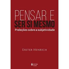 Imagem de Pensar E Ser Si Mesmo - Preleções Sobre A Subjetividade - Henrich, Dieter - 9788532657435
