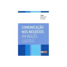 Imagem de Comunicação nos Negócios em Inglês - Um Guia para Lidar com a Linguagem Comercial - Desktop Guides - Wmf Martins Fontes - 9788578274207