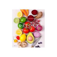 Imagem de Detox 8. Programa de 8 Dias Para Desintoxicar Seu Organismo - Andrea Henrique - 9788555160059