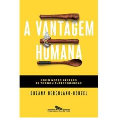 Imagem de A Vantagem Humana - Como Nosso Cérebro Se Tornou Superpoderoso - Herculano-houzel, Suzana - 9788535929904