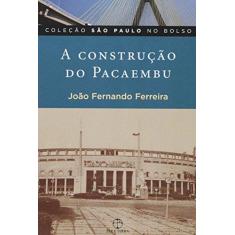 Imagem de A Construção do Pacaembu - Col. São Paulo no Bolso - Ferreira, João Fernando - 9788577530687