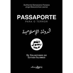 Imagem de Passaporte Para o Terror: Os Voluntários do Estado Islâmico - Guilherme Damasceno Fonseca - 9788547306083