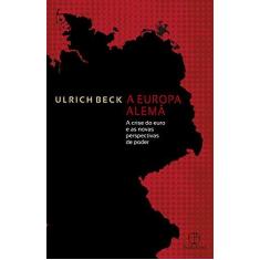 Imagem de A Europa Alemã: A Crise Do Euro E As Novas Perspectivas De Poder - Beck, Ulrich - 9788577532520