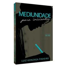 Imagem de Mediunidade Para Iniciantes - Luiz Gonzaga Pinheiro - 9788566805826